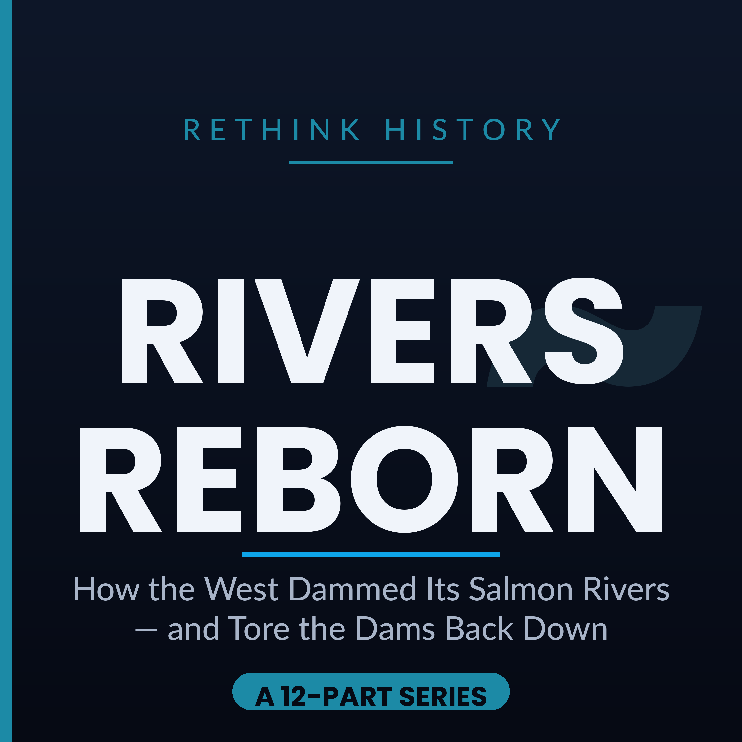 Rivers Reborn: How the West Dammed Its Salmon Rivers — and Tore the Dams Back Down
